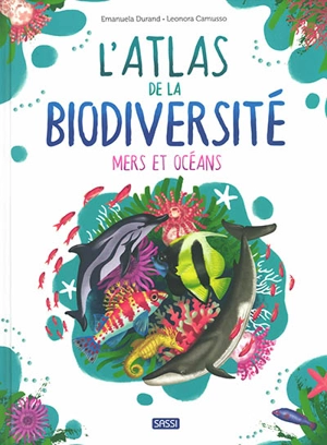 L'atlas de la biodiversité. Mers et océans - Emanuela Durand