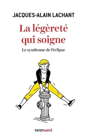 La légèreté qui soigne : le syndrome de l'éclipse - Jacques-Alain Lachant