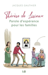 Thérèse de Lisieux : parole d'espérance pour les familles - Jacques Gauthier