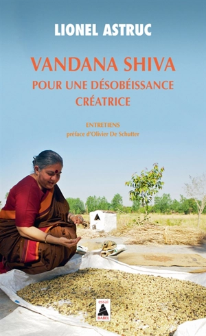 Vandana Shiva, pour une désobéissance créatrice : entretiens - Vandana Shiva