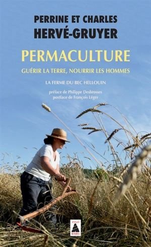 Permaculture : guérir la Terre, nourrir les hommes : la ferme du Bec Hellouin - Perrine Hervé-Gruyer
