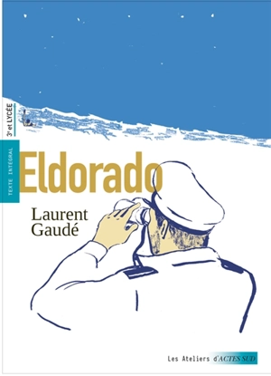 Eldorado : texte intégral, 3e et lycée - Laurent Gaudé