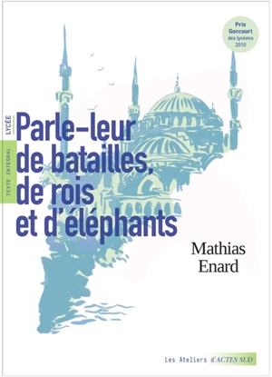 Parle-leur de batailles, de rois et d'éléphants : texte intégral : lycée - Mathias Enard