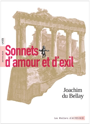 Sonnets d'amour et d'exil : anthologie : lycée - Joachim Du Bellay