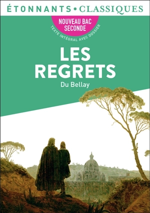 Les regrets : nouveau bac seconde - Joachim Du Bellay