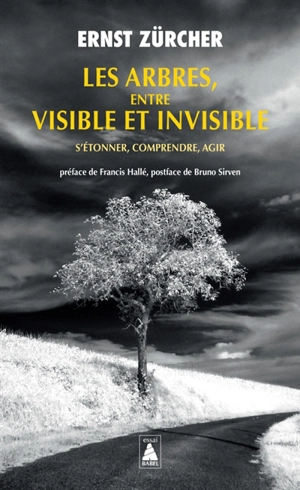 Les arbres, entre visible et invisible : s'étonner, comprendre, agir - Ernst Zürcher