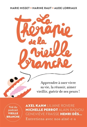 La thérapie de la Vieille Branche : apprendre à oser vivre sa vie, la réussir, aimer vieillir, guérir de ses peurs ! - Marie Misset