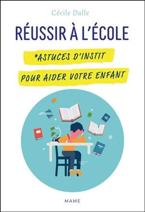 Réussir à l'école : astuces d'instit pour aider votre enfant - Cécile Dalle