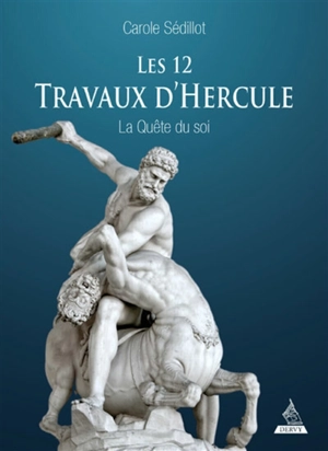 Les 12 travaux d'Hercule : la quête du soi - Carole Sédillot