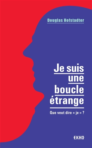 Je suis une boucle étrange : que veut dire je ? - Douglas Hofstadter