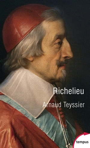 Richelieu : l'aigle et la colombe - Arnaud Teyssier