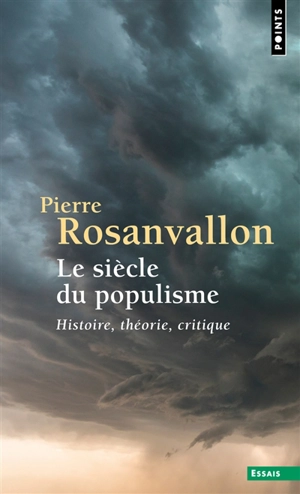 Le siècle du populisme : histoire, théorie, critique - Pierre Rosanvallon