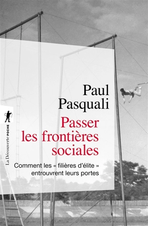 Passer les frontières sociales : comment les filières d'élite entrouvrent leurs portes - Paul Pasquali