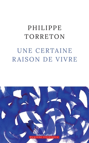 Une certaine raison de vivre - Philippe Torreton