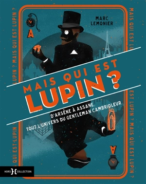 Mais qui est Lupin ? : d'Arsène à Assane, tout l'univers du gentleman cambrioleur - Marc Lemonier
