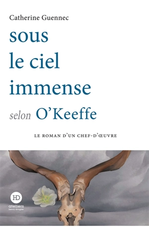 Sous le ciel immense selon O'Keeffe - Catherine Guennec