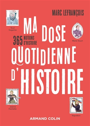 Ma dose quotidienne d'histoire : 365 notions d'histoire - Marc Lefrançois