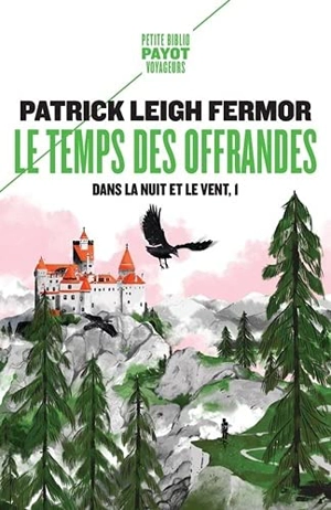 Dans la nuit et le vent. Vol. 1. Le temps des offrandes : de la corne de Hollande au moyen Danube - Patrick Leigh Fermor