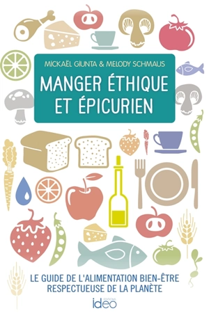 Manger éthique et épicurien : le guide de l'alimentation bien-être respectueuse de la planète - Melody Schmaus