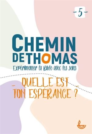 Chemin de Thomas : expérimenter la Bible avec les sens : quelle est ton espérance ? - Ligue pour la lecture de la Bible