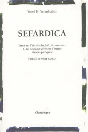 Sefardica : essais sur l'histoire des Juifs, des marranes et des nouveaux chrétiens d'origine hispano-portugaise - Yosef Hayim Yerushalmi