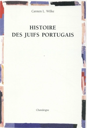 Histoire des Juifs portugais - Carsten Lorenz Wilke