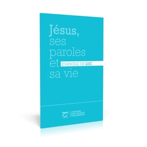 Jésus, ses paroles et sa vie : Evangile de Luc : Segond 21