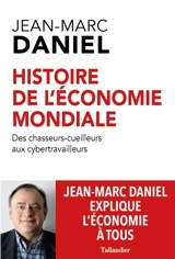 Histoire de l'économie mondiale : des chasseurs-cueilleurs aux cybertravailleurs - Jean-Marc Daniel