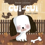 Cui-Cui le petit chien - Antonin Louchard