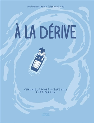 A la dérive : chronique d'une dépression post-partum - Louison Nielman