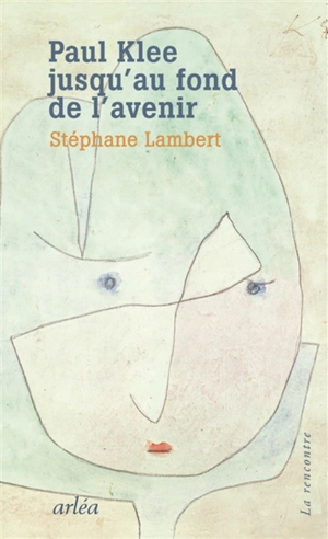 Paul Klee jusqu'au fond de l'avenir - Stéphane Lambert