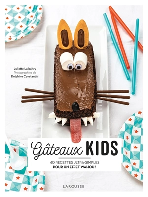 Gâteaux kids : 40 recettes ultra-simples pour un effet wahou ! - Juliette Lalbaltry