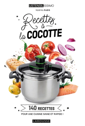 Recettes à la cocotte : 140 recettes pour une cuisine saine et rapide ! - Noëmie André