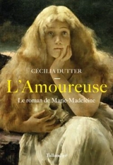 L'amoureuse : le roman de Marie-Madeleine - Cécilia Dutter