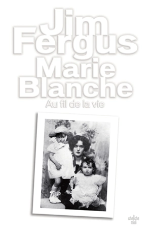 Marie-Blanche : au fil de la vie : mémoires romancés - Jim Fergus