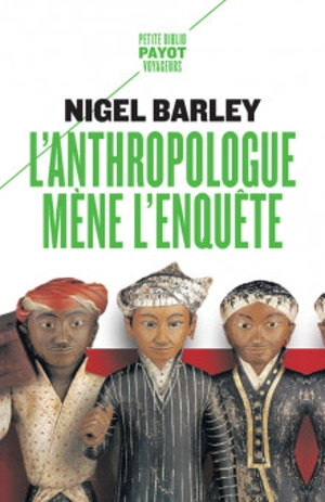 L'anthropologue mène l'enquête - Nigel Barley
