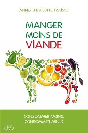 Manger moins de viande : consommer moins, consommer mieux - Anne-Charlotte Fraisse