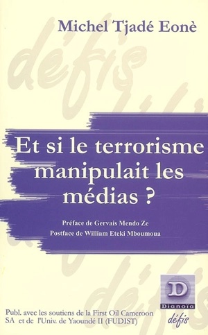 Et si le terrorisme manipulait les médias ? - Michel Tjade Eone