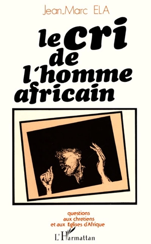 Le Cri de l'homme africain : Questions aux chrétiens et aux églises d'Afrique - Jean-Marc Ela