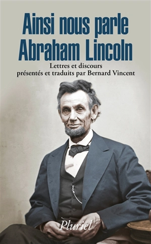 Ainsi nous parle Abraham Lincoln : lettres et discours - Abraham Lincoln