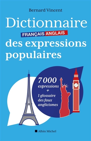 Dictionnaire français-anglais des expressions populaires : 7.000 expressions + 1 glossaire des faux anglicismes - Bernard Vincent