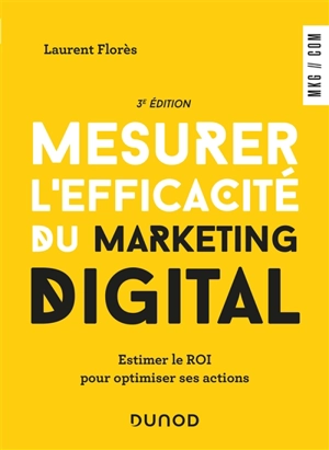 Mesurer l'efficacité du marketing digital : estimer le ROI pour optimiser ses actions - Laurent Florès