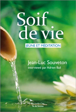 Soif de vie : jeûne et méditation - Jean-Luc Souveton