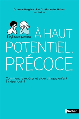 Haut potentiel, précoce : comment le repérer et aider chaque enfant à s'épanouir ? - Anne Bargiacchi