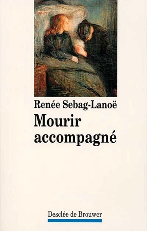 Mourir accompagné - Renée Sebag-Lanoë