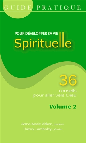 Guide pratique pour développer sa vie spirituelle : 36 conseils pour aller vers Dieu. Vol. 2 - Anne-Marie Aitken