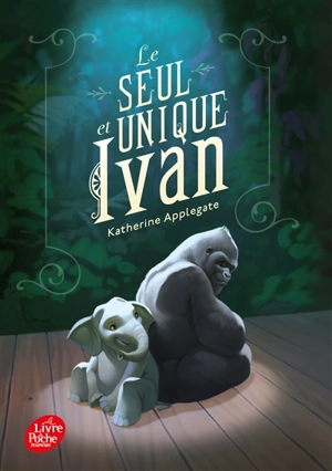 Le seul et unique Ivan - Katherine Applegate