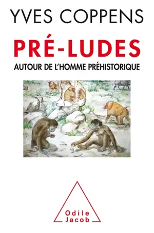 Pré-ludes : autour de l'homme préhistorique - Yves Coppens