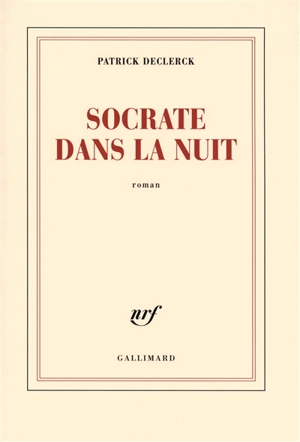 Socrate dans la nuit - Patrick Declerck