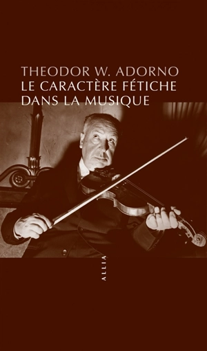 Le caractère fétiche dans la musique et la régression de l'écoute - Theodor Wiesengrund Adorno